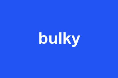 bulky