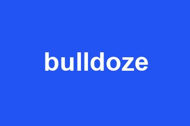 bulldoze