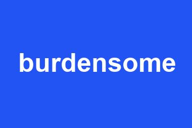 burdensome