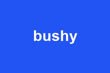 bushy