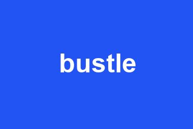 bustle