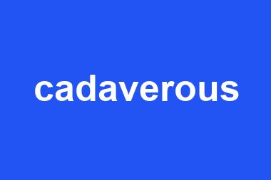 cadaverous