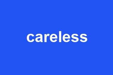 careless