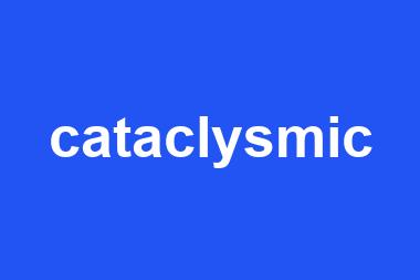 cataclysmic