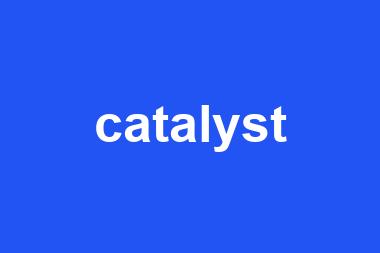 catalyst