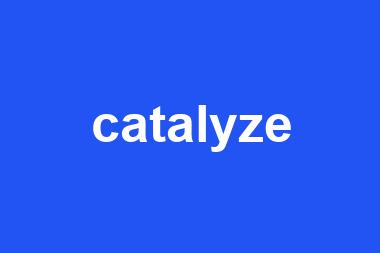 catalyze