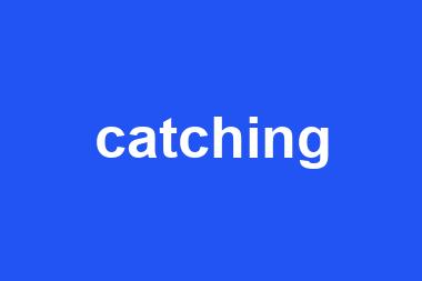 catching