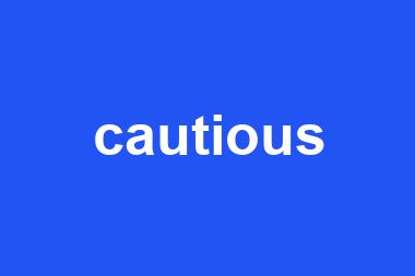 cautious