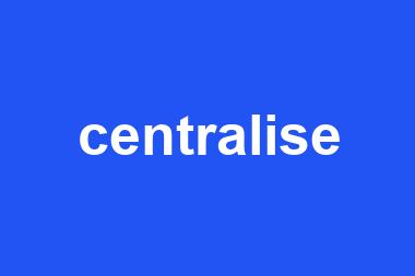 centralise