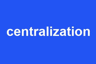 centralization