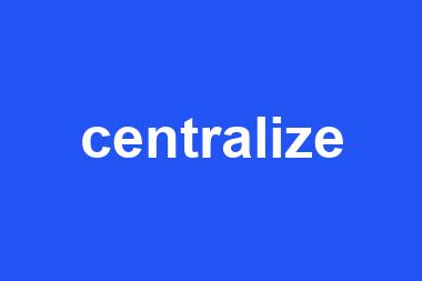 centralize