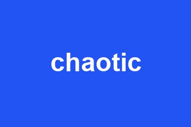 chaotic