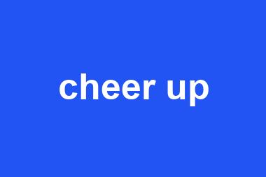 cheer up