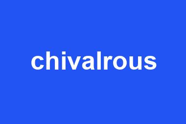 chivalrous