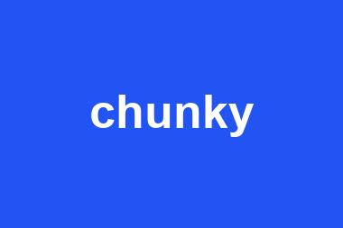 chunky