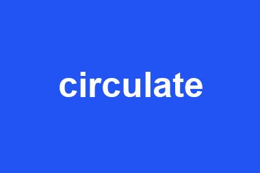 circulate