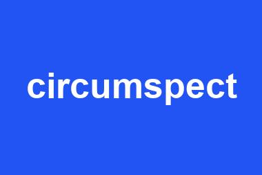 circumspect