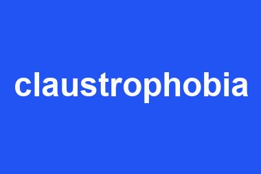 claustrophobia