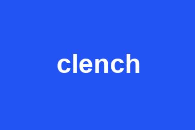 clench