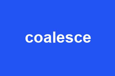 coalesce