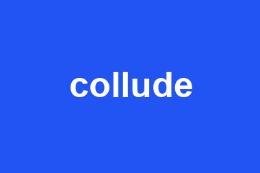 collude