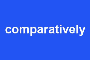 comparatively