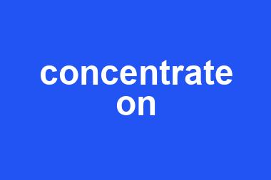 concentrate on