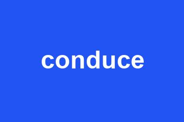 conduce