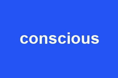 conscious