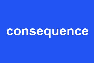 consequence