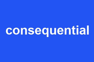 consequential