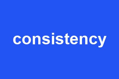 consistency