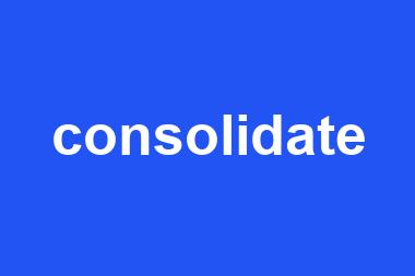 consolidate