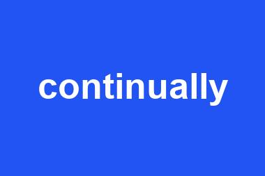 continually