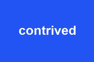 contrived