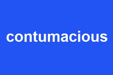 contumacious