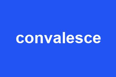 convalesce