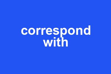 correspond with