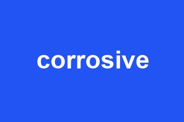 corrosive