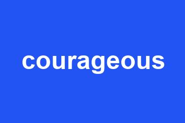 courageous