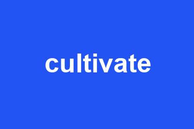 cultivate