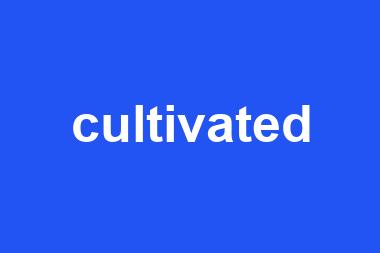 cultivated