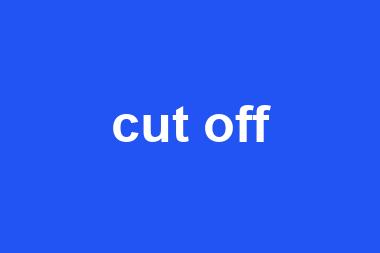 cut off