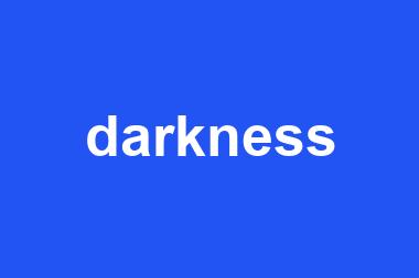 darkness