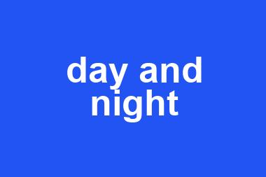 day and night