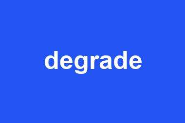 degrade