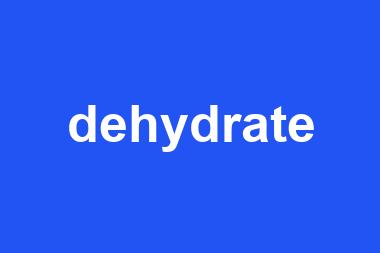 dehydrate