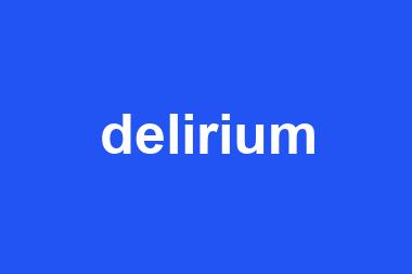 delirium