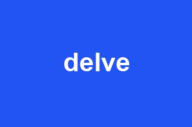 delve