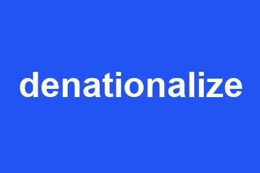 denationalize